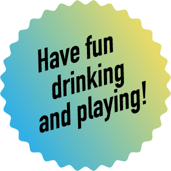 Have fun drinking and playing!